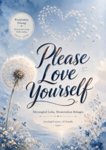Cover depan buku antologi cerpen Please Love Yourself: Merangkul Luka, Menemukan Bahagia karya 20 penulis, diterbitkan oleh Hanifa Publishing Digital.